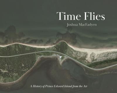9781988692647 Time Flies: A History Of Prince Edward Island From The Air