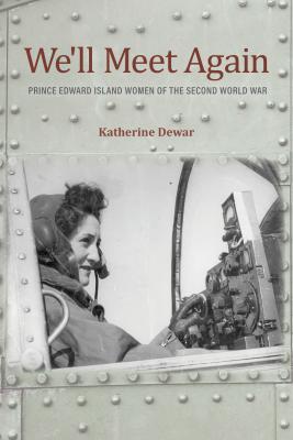 9781988692494 We'll Meet Again: Prince Edward Island Women Of The Second W