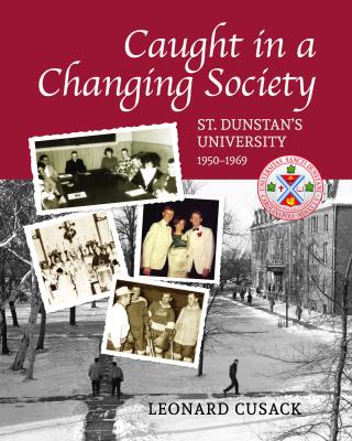 9781988692555 Caught In A Changing Society: St Dunstans University 1950-19